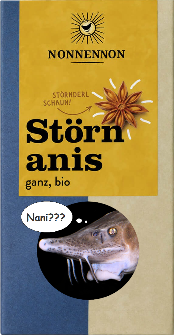 Sonnentor Sternanis Verpackung geändert in "Nonnennon Störnanis" mit kleiner Aufschrift "Sternderl schaun!" zu "Störnderl schaun!" geändert. Bild von Sternanis zu ner Bild von ner Stör wo "Nani???" in einer Denkblase denkt.